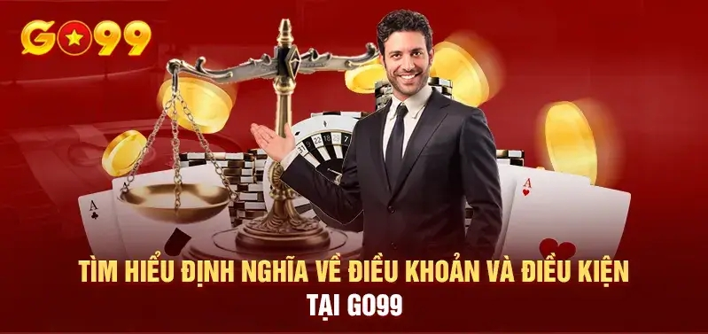 Tìm hiểu về điều khoản và điều kiện tại Go99