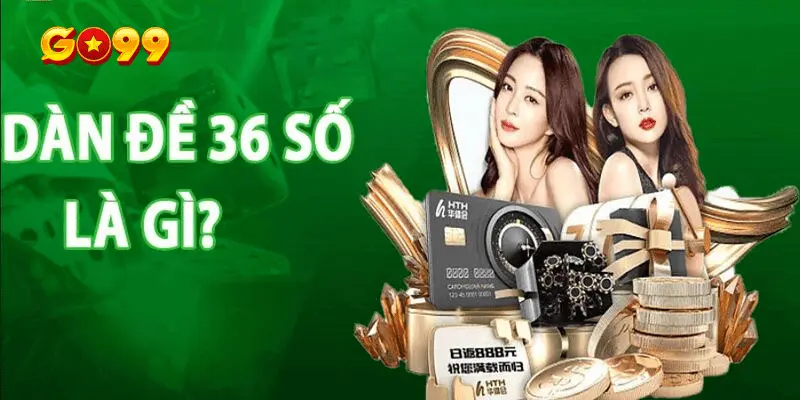 Dàn đề 36 tại Go99 là gì?