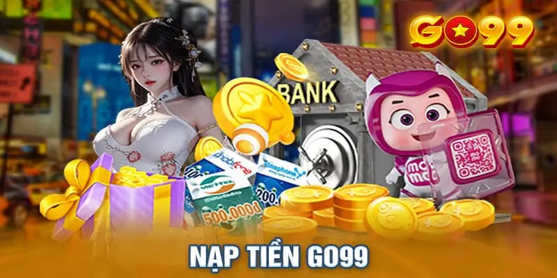 Điều kiện để nạp tiền Go99