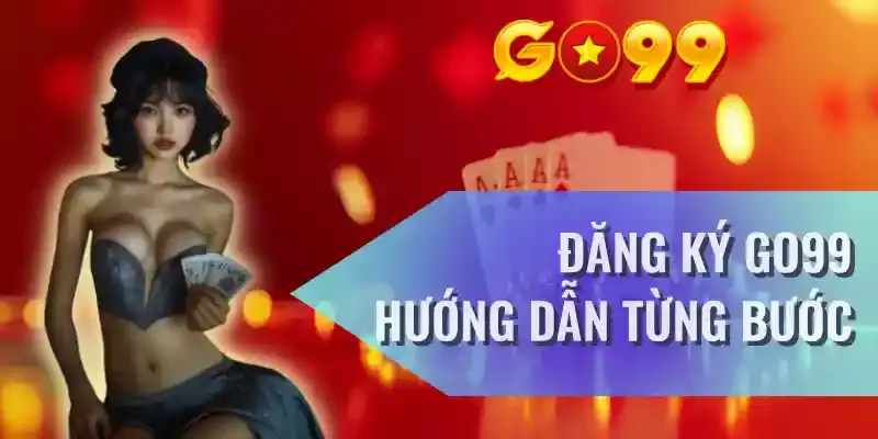 Hướng dẫn người mới cách thức đăng ký tài khoản Go99