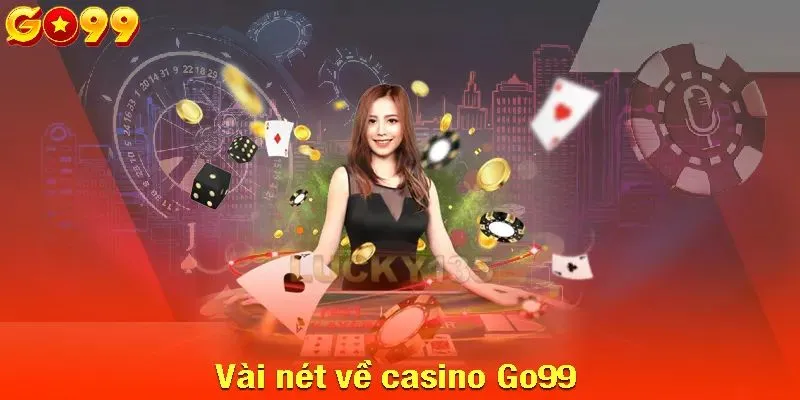 Giới thiệu sơ lượt về sảnh casino của nhà cái Go99