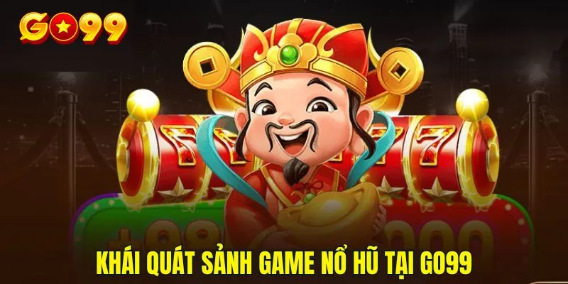 Tìm hiểu về tựa game nổ hũ nhà cái Go99