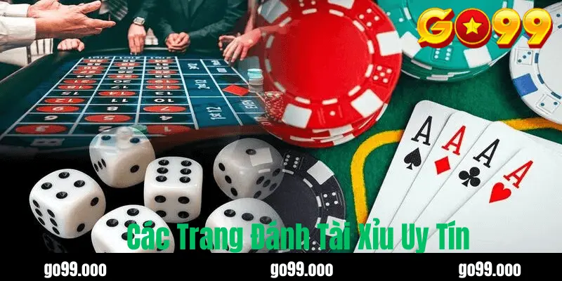 Các Trang Đánh Tài Xỉu Uy Tín Không Nên Bỏ Qua